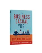 The Business Casual Yogi: Take Charge of Your Body, Mind, and Career (Career Success & Work/Life Balance Achieved Via Yoga) - Image 9