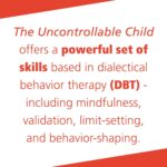 The Uncontrollable Child: Understand and Manage Your Child’s Disruptive Moods with Dialectical Behavior Therapy Skills - Image 4
