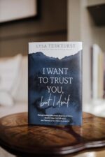 I Want to Trust You, but I Don't: Moving Forward When You’re Skeptical of Others, Afraid of What God Will Allow, and Doubtful of Your Own Discernment - Image 4