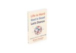 Life Is Hard. God Is Good. Let's Dance.: Experiencing Real Joy in a World Gone Mad - Image 6