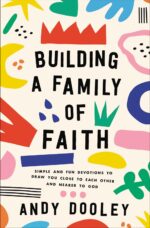 Building a Family of Faith: Simple and Fun Devotions to Draw You Close to Each Other and Nearer to God - Image 2