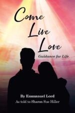 Come Live Love Guidance for Life: As told to Sharon Sue Hiller - Image 2