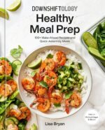 Downshiftology Healthy Meal Prep: 100+ Make-Ahead Recipes and Quick-Assembly Meals: A Gluten-Free Cookbook - Image 2