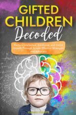 Gifted Children Decoded: Nurture Intellectual, Emotional, and Social Growth Through Simple Effective Strategies and Advocacy - Image 2
