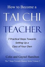 How to Become a Tai Chi Teacher: 7 Practical Steps Towards Setting Up a Class of Your Own (The 7 Steps Towards Mastery Series) - Image 2