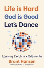 Life Is Hard. God Is Good. Let's Dance.: Experiencing Real Joy in a World Gone Mad - Image 2