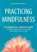 Practicing Mindfulness: 75 Essential Meditations to Reduce Stress, Improve Mental Health, and Find Peace in the Everyday - Image 2