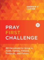 Pray First Challenge: 60 Devotions to Grow in Faith, Family, Fitness, Finances, and Future―See Miraculous Answers to Your Prayers and Experience His Daily Peace & Provision - Image 2