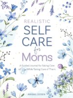 Realistic Self-Care for Moms: A Guided Journal for Taking Care of You While Taking Care of Them - Image 2