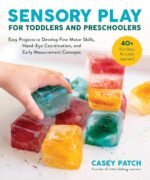 Sensory Play for Toddlers and Preschoolers: Easy Projects to Develop Fine Motor Skills, Hand-Eye Coordination, and Early Measurement Concepts - Image 2