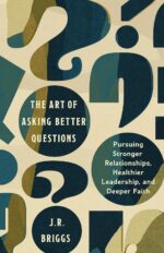 The Art of Asking Better Questions: Pursuing Stronger Relationships, Healthier Leadership, and Deeper Faith - Image 2
