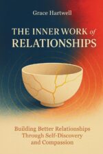 The Inner Work of Relationships: Building Better Relationships Through Self-Discovery and Compassion - Image 2