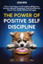 The Power of Positive Self-Discipline: 7 Easy Techniques to Strengthen Willpower, Enhance Mental Toughness, and (Confidently) Reach Your Goals Without Struggle (Improve Yourself NOW) - Image 2