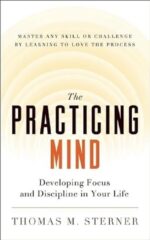 The Practicing Mind: Developing Focus and Discipline in Your Life Master Any Skill or Challenge by Learning to Love the Process - Image 2