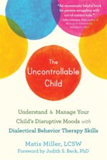 The Uncontrollable Child: Understand and Manage Your Child’s Disruptive Moods with Dialectical Behavior Therapy Skills - Image 2