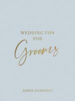 Wedding Tips for Grooms: Helpful Tips, Smart Ideas and Disaster Dodgers for a Stress-Free Wedding Day - Image 2