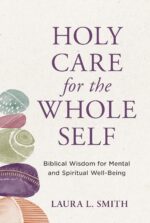 Holy Care for the Whole Self: Biblical Wisdom for Mental and Spiritual Well-Being - Image 2