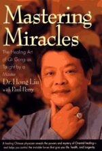 Mastering Miracles: The Healing Art of Qi Gong As Taught by a Master - Image 2